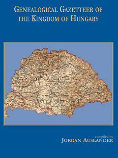 HUNGARY:  GENEALOGICAL GAZETTEER OF THE KINGDOM OF HUNGARY COMPILED BY JORDAN AUSLANDER