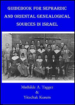 ISRAEL:  Guidebook for Sephardic and Oriental Genealogical 
Sources in Israel
 by Mathilde Tagger and Yitzhak Kerem
